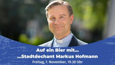 Auf ein Bier mit... Stadtdechant Markus Hofmann