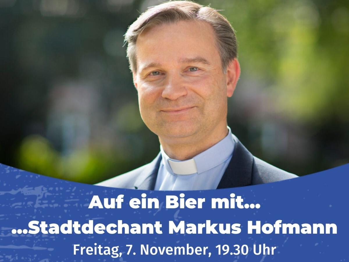 Auf ein Bier mit... Stadtdechant Markus Hofmann