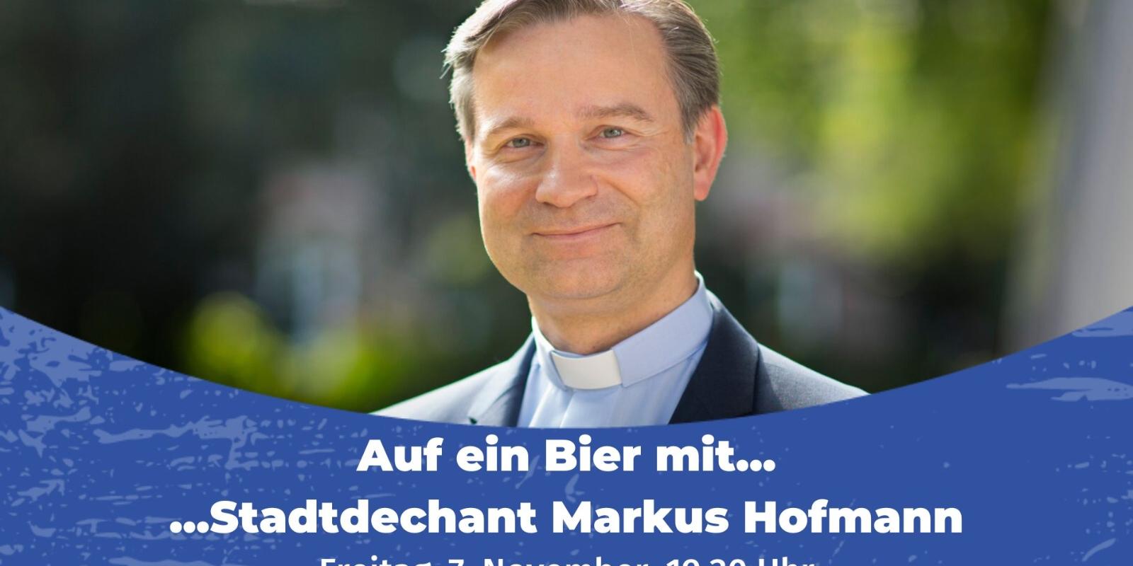 Auf ein Bier mit... Stadtdechant Markus Hofmann